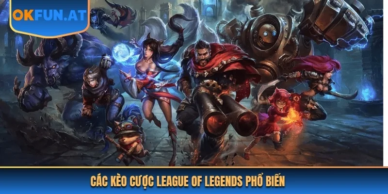 Các kèo cược League Of Legends phổ biến