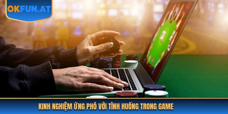 Kinh nghiệm ứng phó với tình huống trong game